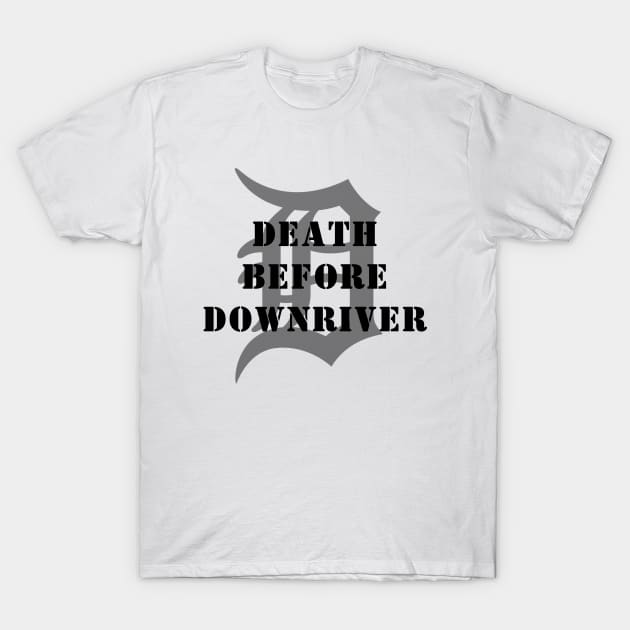 Death Before Downriver T-Shirt by Death Before Downriver 